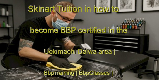 Skinart Tuition in how to become BBP certified in the Uekimachi Daiwa area | BbpTraining | BbpClasses | SkinartTraining-Japan